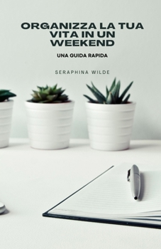 Paperback Organizza la tua vita in un weekend: una guida rapida [Italian] Book