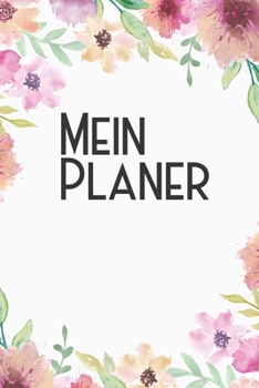 Mein Planer: Kalender I Monatsplaner I Familienplaner I Planer Din A5 120 Seiten I Tagebuch I Ideenbuch I Wasserfarben I Blumen I Buntes Blumenmuster I Blumendeko I Watercolor