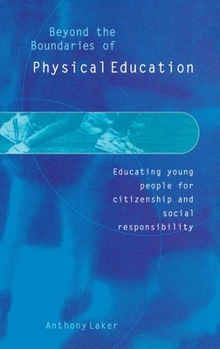 Hardcover Beyond the Boundaries of Physical Education: Educating Young People for Citizenship and Social Responsibility Book