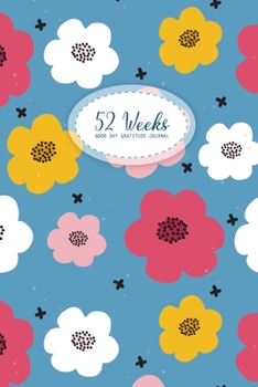 52 Week Gratitude Journal: Good Days Start Guide To Cultivate An Attitude Of Practice Gratitude and Daily Reflection 1 Year of Mindful Thankfulness (No Motivational Quotes)