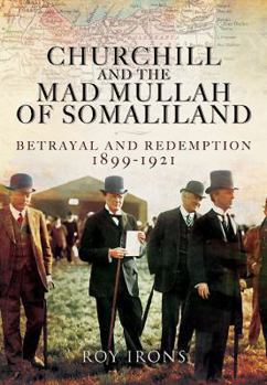 Hardcover Churchill and the Mad Mullah of Somaliland: Betrayal and Redemption 1899-1921 Book