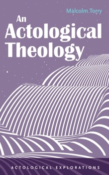 An Actological Theology (Actological Explorations)