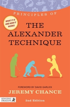 Paperback Principles of the Alexander Technique: What It Is, How It Works, and What It Can Do for You Second Edition Book