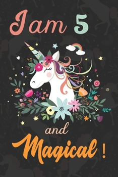 I am 5 and Magical: Cute Unicorn Journal and Happy Birthday Notebook/Diary, Cute Unicorn Birthday Gift for 5th Birthday for beautiful girl.