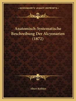 Paperback Anatomisch-Systematische Beschreibung Der Alcyonarien (1872) [German] Book