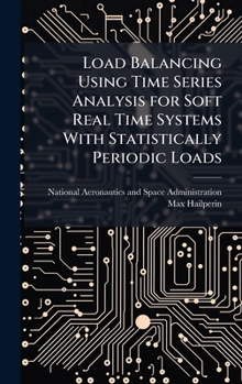 Hardcover Load Balancing Using Time Series Analysis for Soft Real Time Systems With Statistically Periodic Loads Book