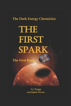 Paperback The Dark Energy Chronicles: The First Book: The First Spark Book