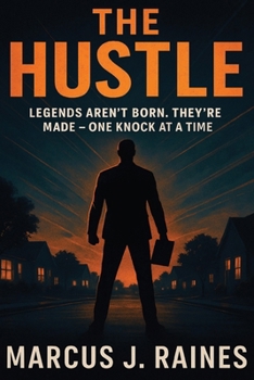 The Hustle: Legends Aren’t Born. They’re Made — One Knock at a Time.