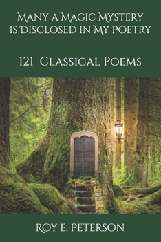 Paperback Many a Magic Mystery is Disclosed in My Poetry: 121 Classical Poems Book