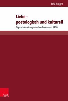 Hardcover Liebe - Poetologisch Und Kulturell: Figurationen Im Spanischen Roman Um 1900 [German] Book