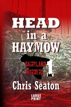 Head in a Haymow Large Print: Dairyland Murders Book 1 - Book #1 of the Dairyland Murders