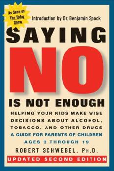 Paperback Saying No Is Not Enough Second Edition: Helping Your Kids Make Wise Decisions about Alcohol, Tobacco, and Other Drugs-A Guide for Parents of Children Book