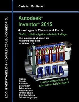 Paperback Autodesk Inventor 2015 - Grundlagen in Theorie und Praxis: Viele praktische Übungen am Konstruktionsobjekt 4-Takt-Motor [German] Book