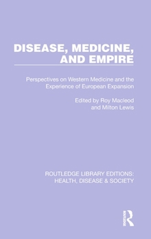 Hardcover Disease, Medicine and Empire: Perspectives on Western Medicine and the Experience of European Expansion Book