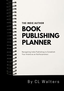 Paperback The Indie Author, Book Publishing Planner: Navigating Indie Publishing to Establish Your Brand as an Authorpreneur Book