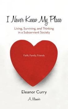 Paperback I Never Knew My Place: Living, Surviving, and Thinking in a Subservient Society Book