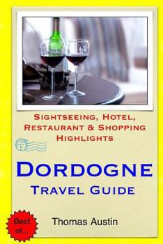 Paperback Dordogne Travel Guide: Sightseeing, Hotel, Restaurant & Shopping Highlights Book