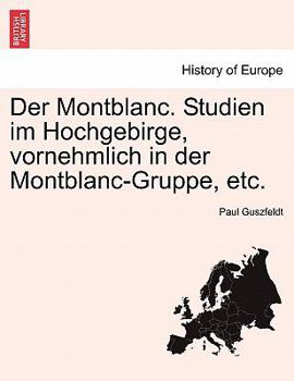 Paperback Der Montblanc. Studien Im Hochgebirge, Vornehmlich in Der Montblanc-Gruppe, Etc. [German] Book