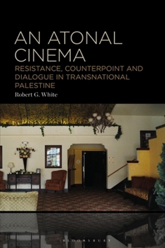 Hardcover An Atonal Cinema: Resistance, Counterpoint and Dialogue in Transnational Palestine Book