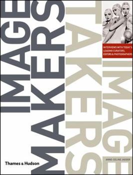 Paperback Image Makers, Image Takers: Interviews with Today's Leading Curators, Editors and Photographers Book