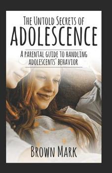 Paperback The Untold Secrets of Adolescence: A Parental Guide to Handling Adolescents' Behavior Book