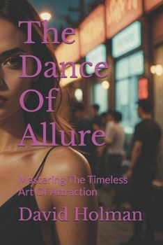 Paperback The Dance Of Allure: Mastering The Timeless Art Of Attraction Book