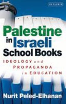 Paperback Palestine in Israeli School Books: Ideology and Propaganda in Education Book