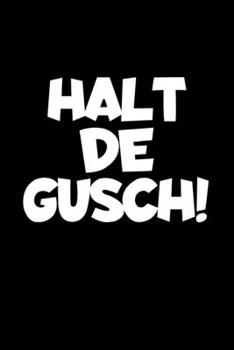Halt De Gusch!: A5 (Handtaschenformat) Blanko Notizbuch oder Sachsen Journal - Tagebuch Geschenkidee oder Witziges Weihnachtsgeschenk als Notizbuch für Männer und Frauen (German Edition)