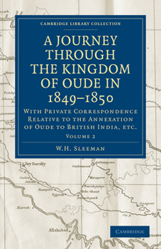Paperback A Journey Through the Kingdom of Oude in 1849 1850: With Private Correspondence Relative to the Annexation of Oude to British India, Etc. Book