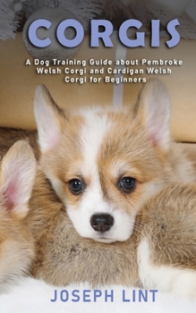Paperback Corgis: A Dog Training Guide about Pembroke Welsh Corgi and Cardigan Welsh Corgi for Beginners Book