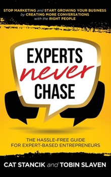 Hardcover Experts Never Chase: The Hassle-Free Guide for Expert-Based Entrepreneurs Book