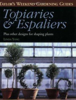 Paperback Taylor's Weekend Gardening Guide to Topiaries and Espaliers: Plus Other Designs for Shaping Plants Book