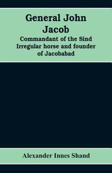 Paperback General John Jacob: commandant of the Sind irregular horse and founder of Jacobabad Book