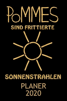 Planer 2020: Kalender POMMES SIND FRITTIERTE SONNENSTRAHLEN Fast Food Terminplaner Terminkalender mit Wochenplaner, Monatsplaner & Jahresplaner Taschenkalender Format 6x9 ( DIN A 5 ) 120 Seiten f�r Sc