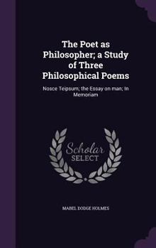 The Poet as Philosopher; a Study of Three Philosophical Poems: Nosce Teipsum; the Essay on man; In Memoriam