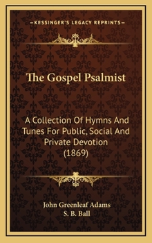 Hardcover The Gospel Psalmist: A Collection of Hymns and Tunes for Public, Social and Private Devotion (1869) Book
