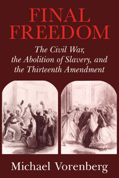 Paperback Final Freedom: The Civil War, the Abolition of Slavery, and the Thirteenth Amendment Book