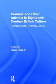Humans And Other Animals in Eighteenth-Century British Culture: Representation, Hybridity, Ethics