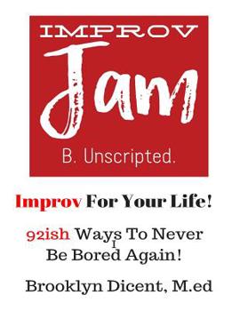 Paperback Improv Jam: Improv Your Life!: 92ish Ways Never Be Bored Again Book