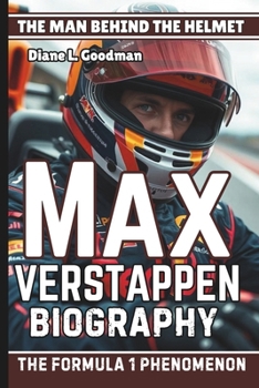 MAX VERSTAPPEN BIOGRAPHY: The Man Behind the Helmet — The Formula 1 Phenomenon