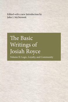 The Basic Writings of Josiah Royce: Logic, Loyalty, and Community (American Philosophy) - Book  of the American Philosophy