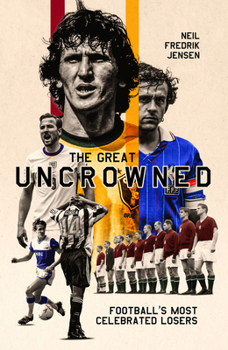 Hardcover The Great Uncrowned: Football Most Celebrated Losers Book