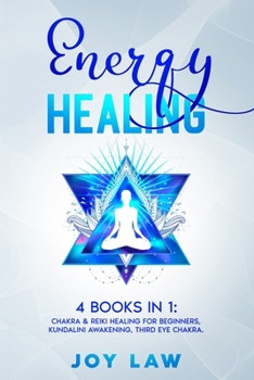 Paperback Energy Healing: 4 Books in 1: Chakra & Reiki Healing for Beginners, Kundalini Awakening, Third Eye Chakra. Book