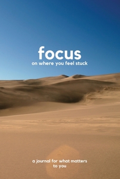 Paperback Focus on where you feel stuck: a journal for what matters to you Book
