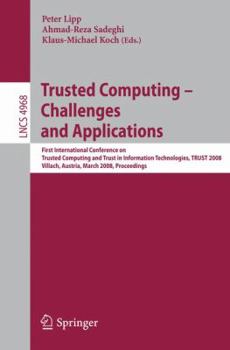 Paperback Trusted Computing - Challenges and Applications: First International Conference on Trusted Computing and Trust in Information Technologies, TRUST 2008 ... (Lecture Notes in Computer Science) Book