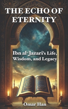 Paperback The Echo of Eternity: Ibn al-Jazari's Life, Wisdom, and Legacy Book
