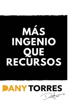 Más ingenio que recursos (Spanish Edition)