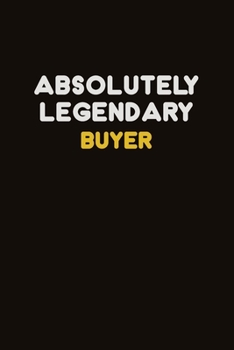 Absolutely Legendary Buyer: Career journal, notebook and writing journal for encouraging men, women and kids. A framework for building your career.