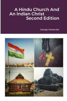 Paperback A Hindu Church And An Indian Christ: The Rejection of 'Syrian' Christian Identity & The Quest for a Judeo-Dravidian Bhartiya Malankara Nasrani Identit Book