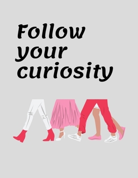 Follow your curiosity : An inspirational notebook and journal: 120 lined white pages